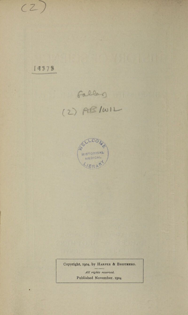 c a. it- (\ (O 4^ A HVSTOBICM- I r’£ f: *>•' Copyright, 1904, by Harper & Brothers. All rights reserved. Published November. 1904