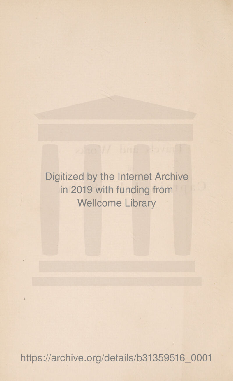 Digitized by the Internet Archive in 2019 with funding from Wellcome Library P https://archive.org/details/b31359516_0001