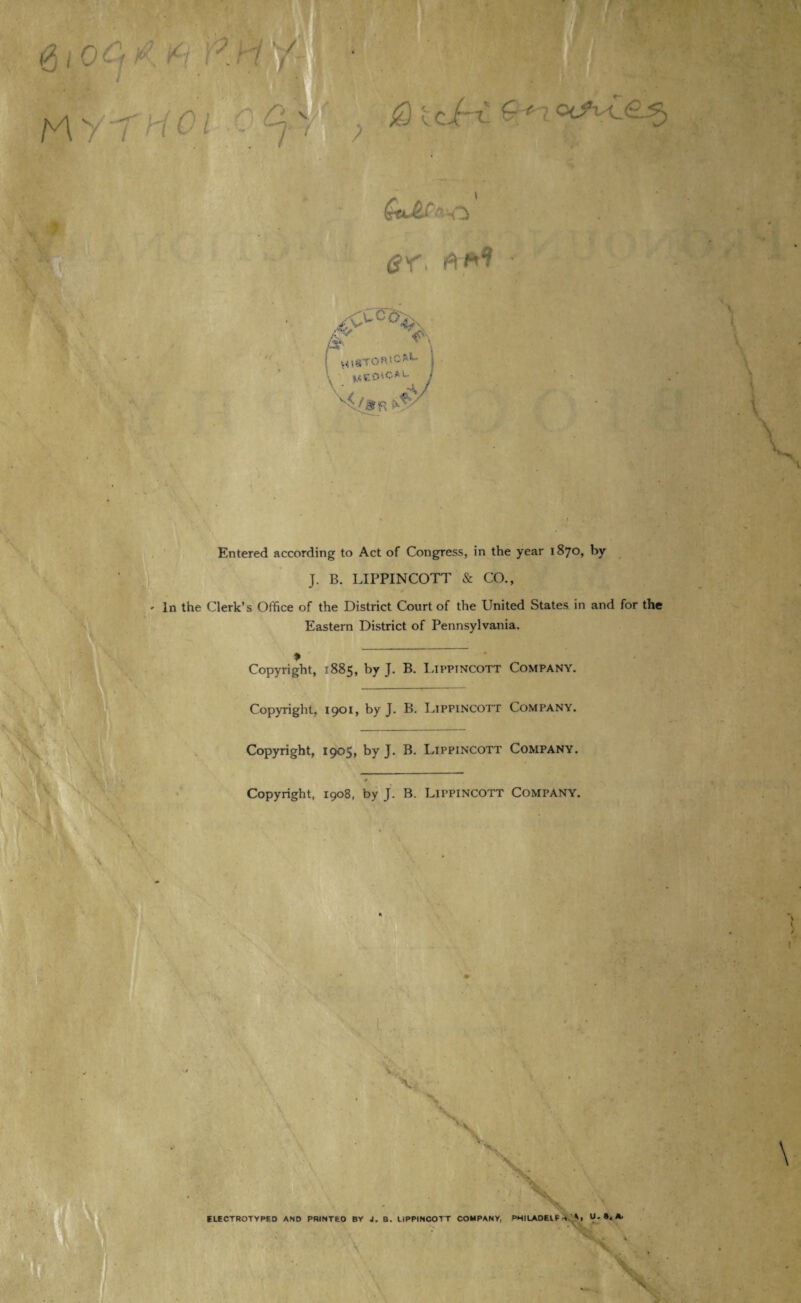 Ky-f H £ / er, ft*1! v^c%\ ■ historical , f,iC.D'C.Al- \ ' > , N/Hr a • •• 1 Entered according to Act of Congress, in the year 1870, by J. B. LIPPINCOTT & CO., In the Clerk’s Office of the District Court of the United States in and Eastern District of Pennsylvania. ♦ - — . Copyright, .'885, by J. B. Lippincott Company. Copyright, 1901, by J. B. Lippincott Company. Copyright, 1905, by J. B. Lippincott Company. •» Copyright, 1908, by J. B. LIPPINCOTT COMPANY. ELECTROTYPED AND PRINTED BY J. B. LIPPINCOTT COMPANY, PHILADEIF U-»«