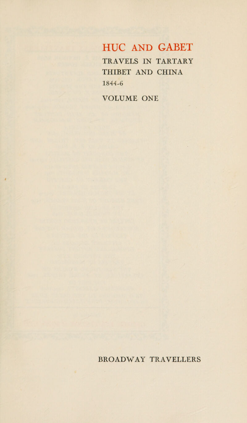 HUC AND GABET TRAVELS IN TARTARY THIBET AND CHINA 1844-6 VOLUME ONE BROADWAY TRAVELLERS