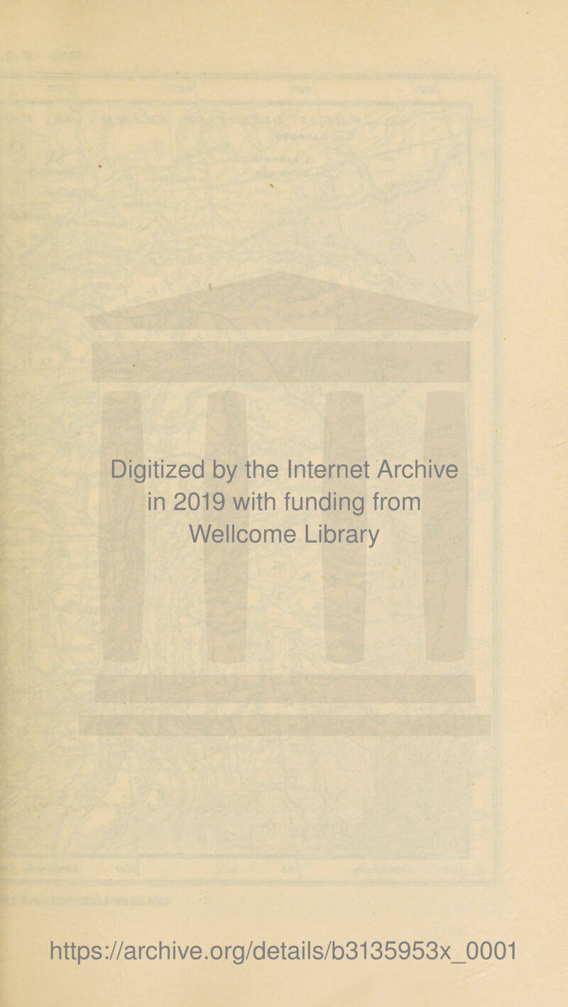 Digitized by the Internet Archive in 2019 with funding from Wellcome Library https://archive.org/details/b3135953x_0001