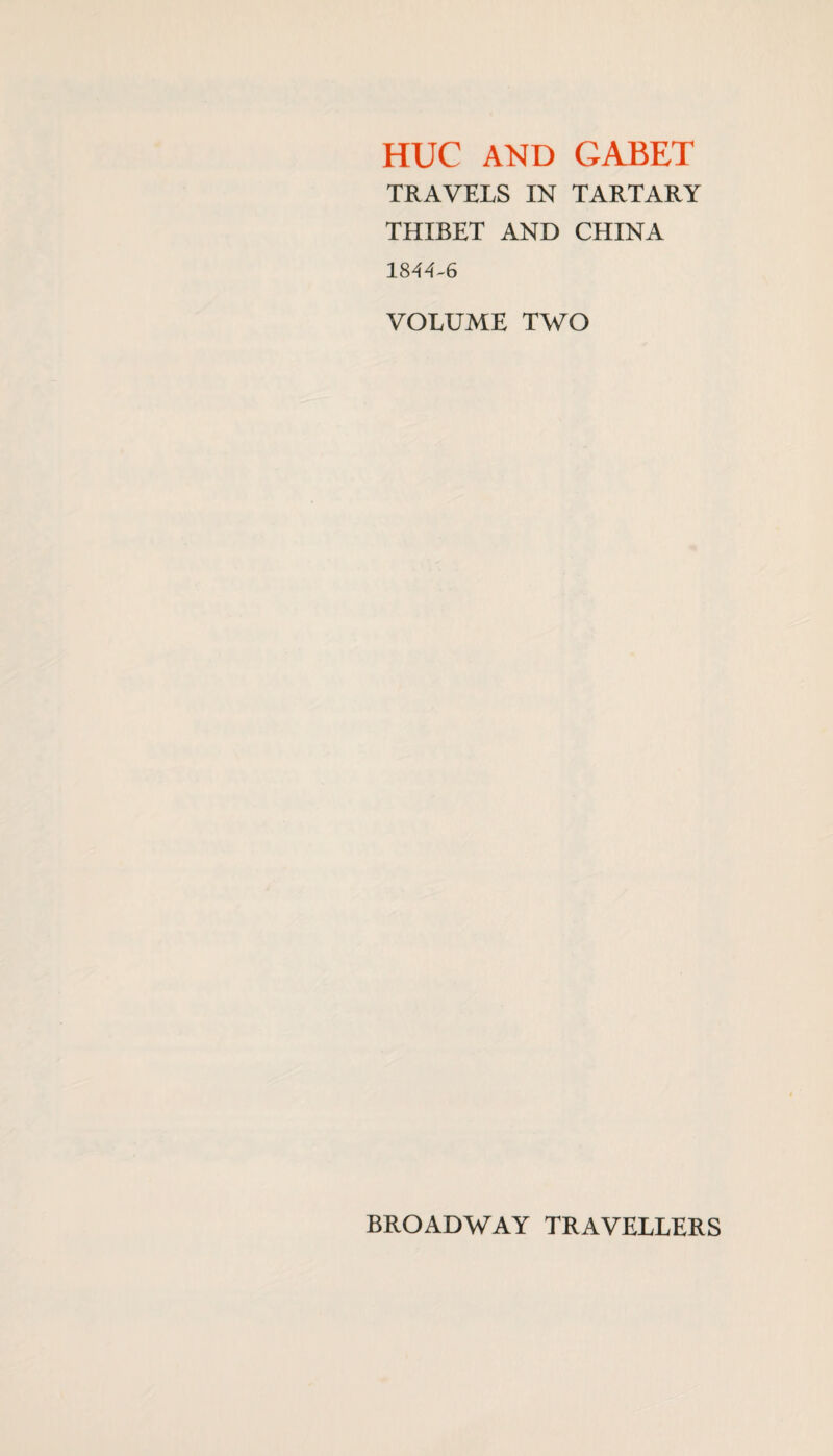 HUC AND GABET TRAVELS IN TARTARY THIBET AND CHINA 1844-6 VOLUME TWO BROADWAY TRAVELLERS