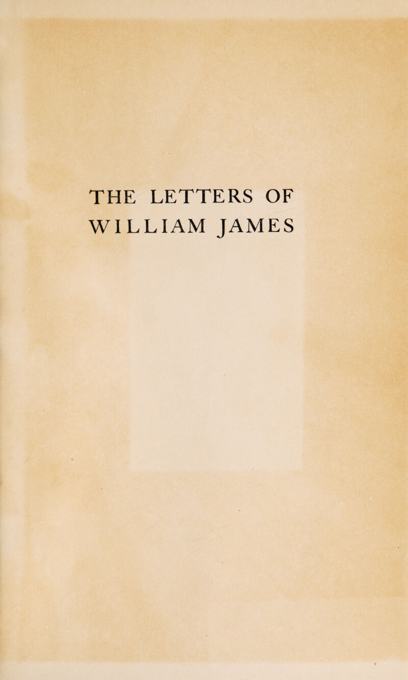 THE LETTERS OF WILLIAM JAMES