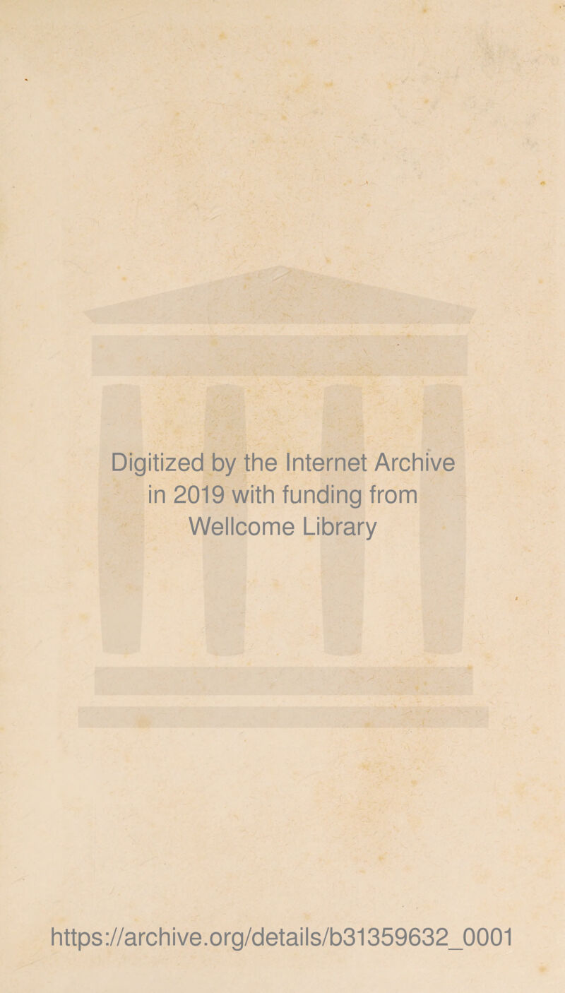 Digitized by the Internet Archive in 2019 with funding from Wellcome Library https://archive.org/details/b31359632_0001