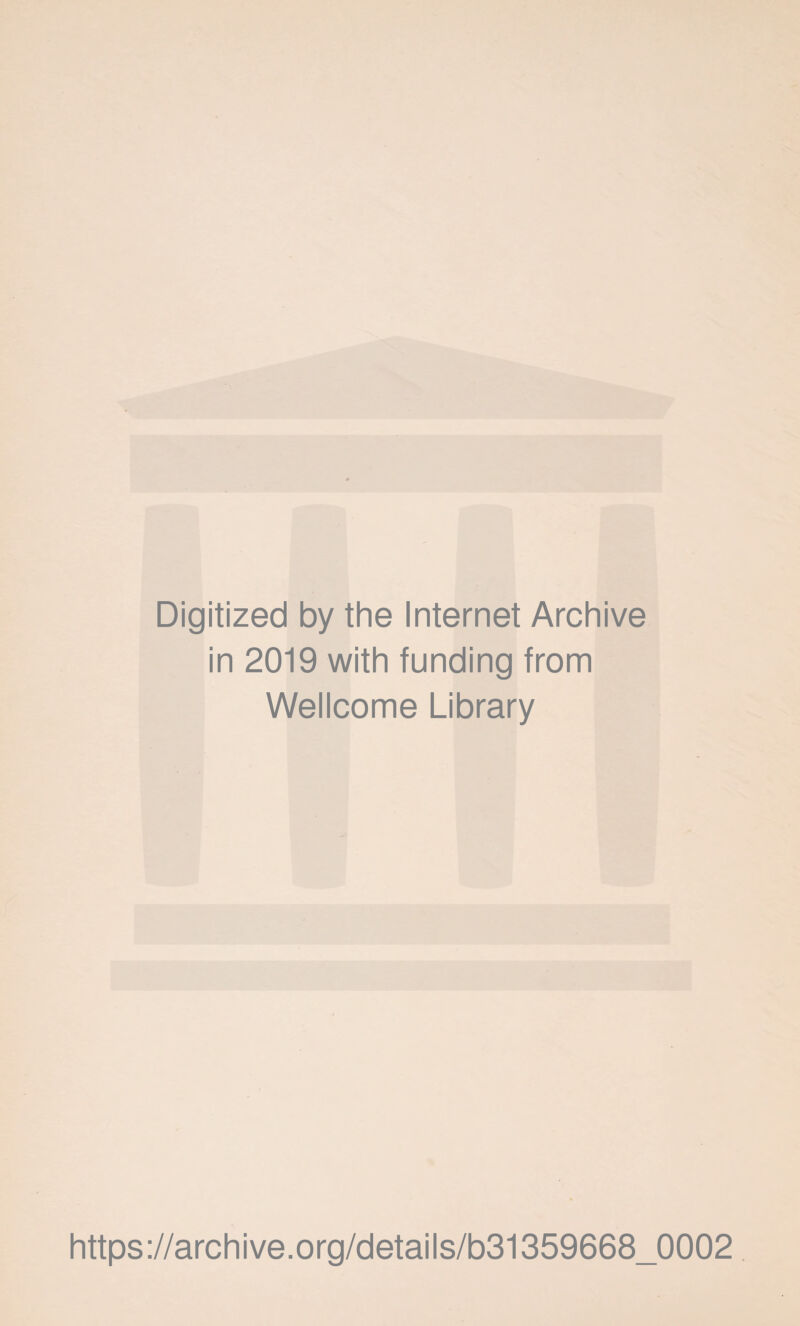 Digitized by the Internet Archive in 2019 with funding from Wellcome Library https://archive.org/details/b31359668_0002