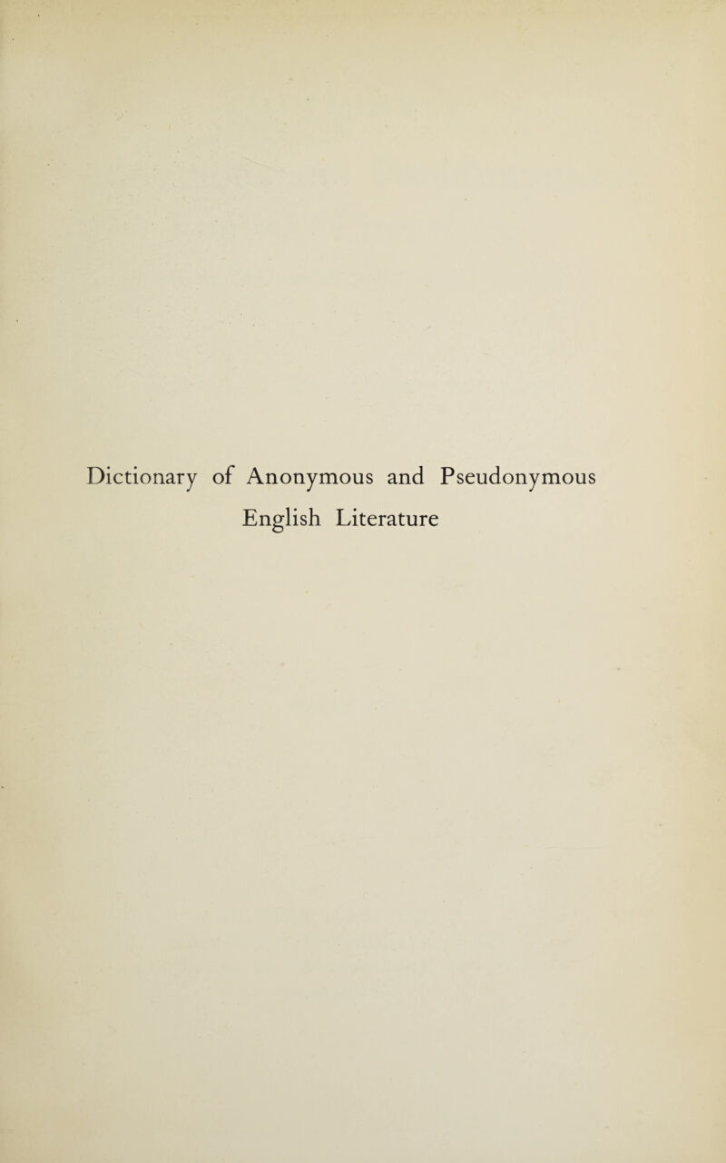 Dictionary of Anonymous and Pseudonymous English Literature