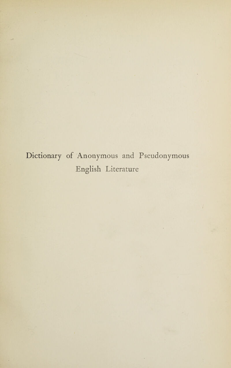 Dictionary of Anonymous and Pseudonymous English Literature