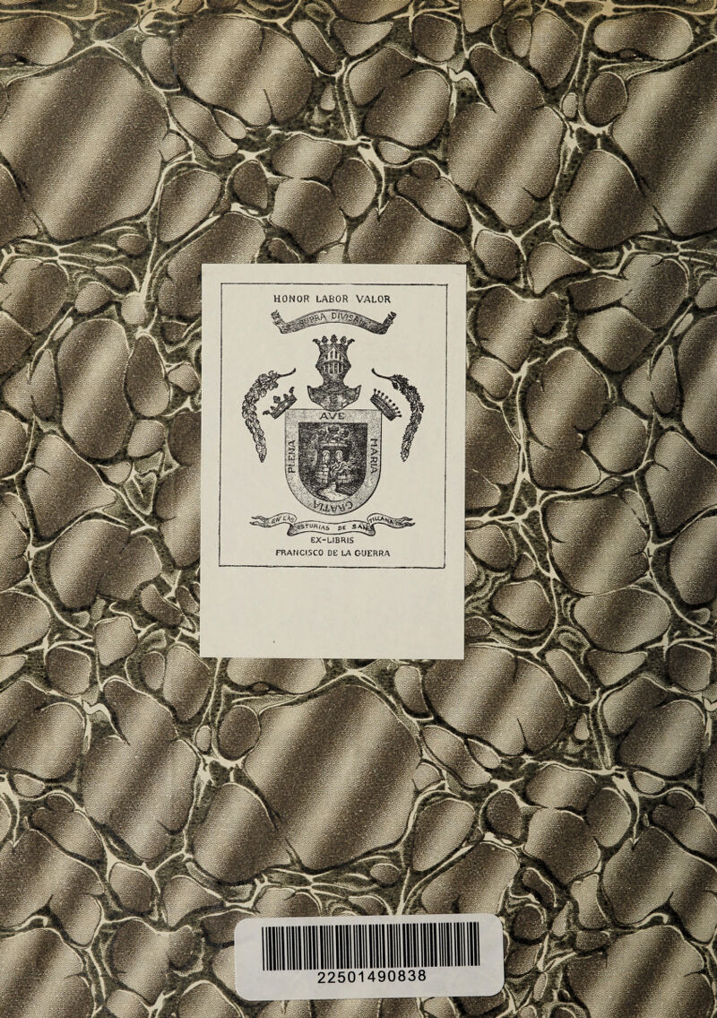 HONOR LABOR VALOR 1|3§3É psTur(/vs pe sai EX-LIBRIS FRANCISCO DE LA GUERRA 22501490838 ÉP JIJI ¡jfK l.::~jgsESs HÜF jPjKt ■ -■-t-,¡.yp ¿A.; VK¿{v - >§al¿M • Jc^aaflWB BP RE tf 4f.-' -v'-^¿¿y¿MlWi SB a - -- Bgp y»^S3 B=£í' ■: 1&B9CS •»• * -ar'rirli 1 '« |y|