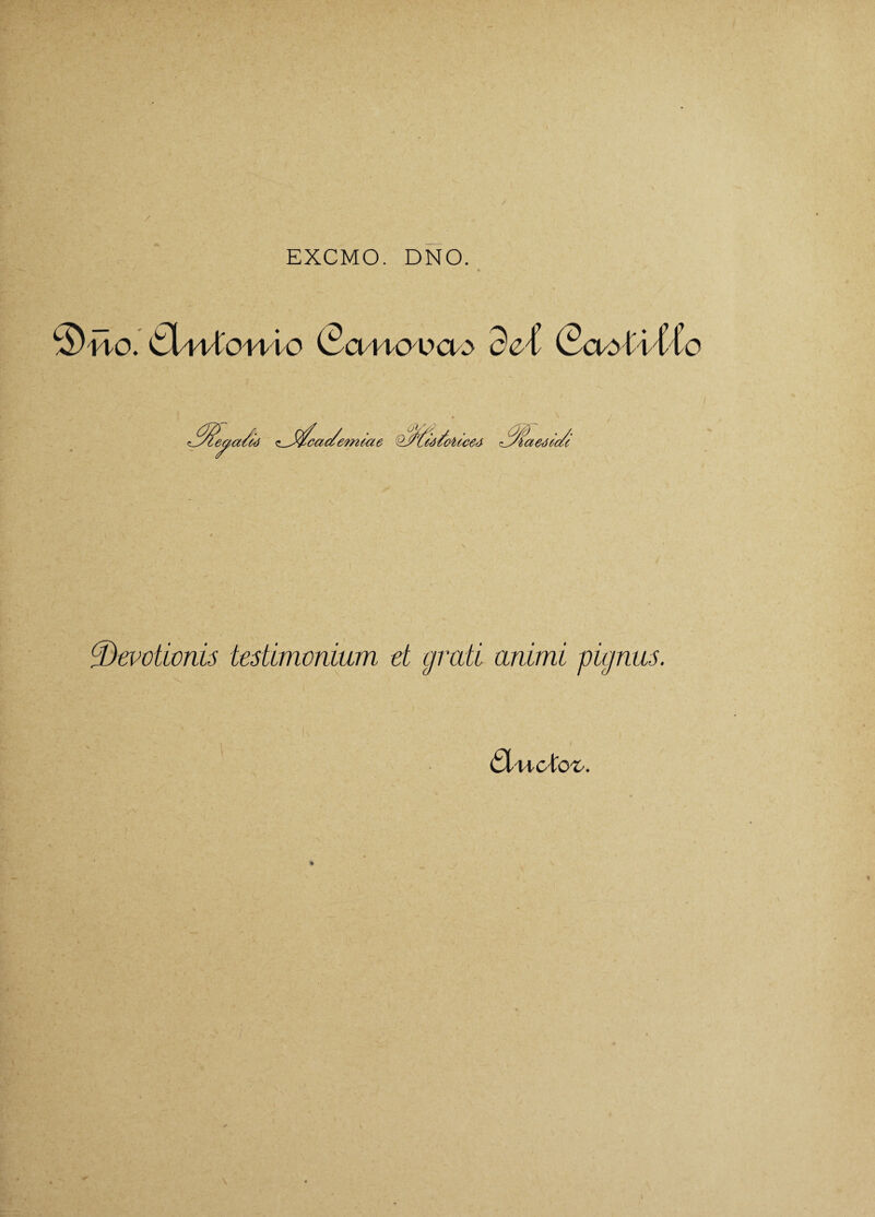 / EXCMO. DNO. ©140.' ¿llVÍOH 4 0 (5o4404XK> 3 cX (SoM fío ÍÜei’otwnis testímonium et grate animi pigrms. ¿Xwcto^.
