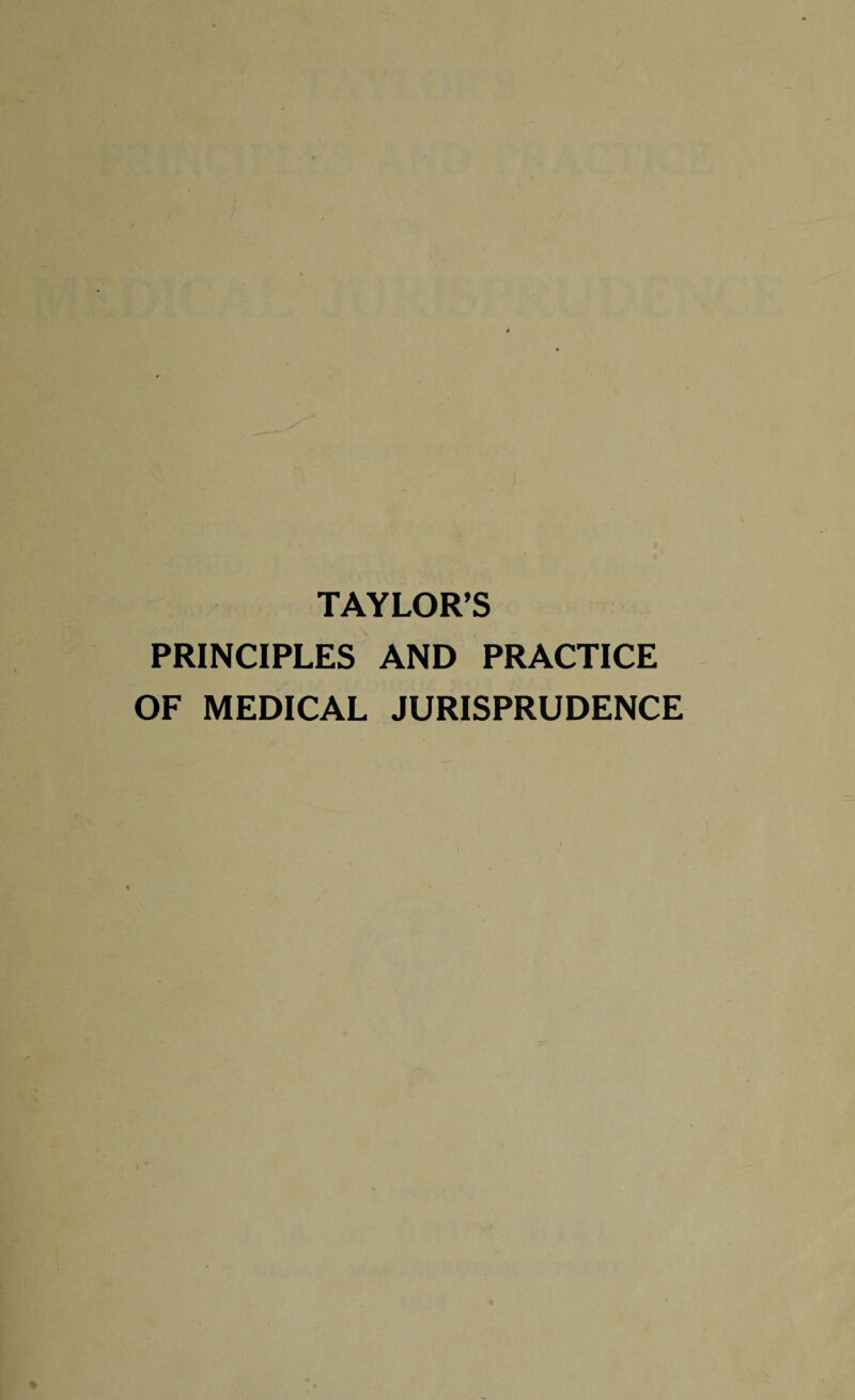 TAYLOR’S PRINCIPLES AND PRACTICE OF MEDICAL JURISPRUDENCE