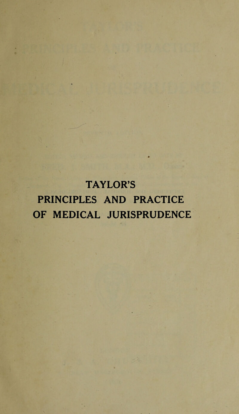 TAYLOR’S PRINCIPLES AND PRACTICE OF MEDICAL JURISPRUDENCE