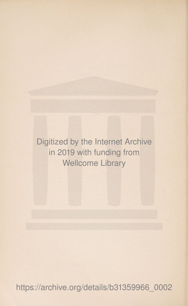 Digitized by the Internet Archive in 2019 with funding from Wellcome Library https://archive.org/details/b31359966_0002