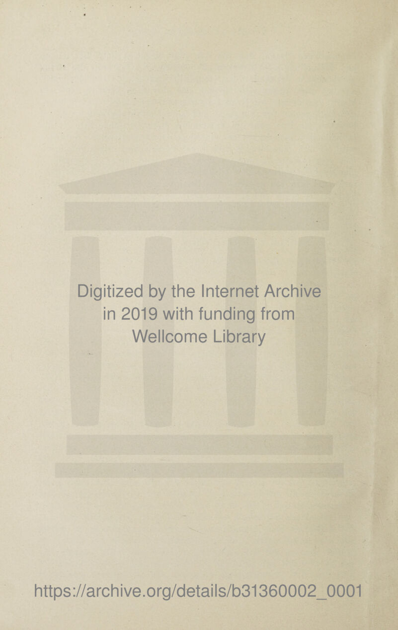 Digitized by the Internet Archive in 2019 with funding from Wellcome Library https://archive.org/details/b31360002_0001