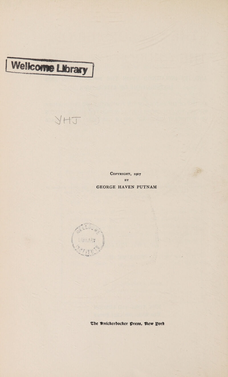 Copyright, 1907 BY GEORGE HAVEN PUTNAM Ube fmicfeerbocfcer press, l&ew l^orb