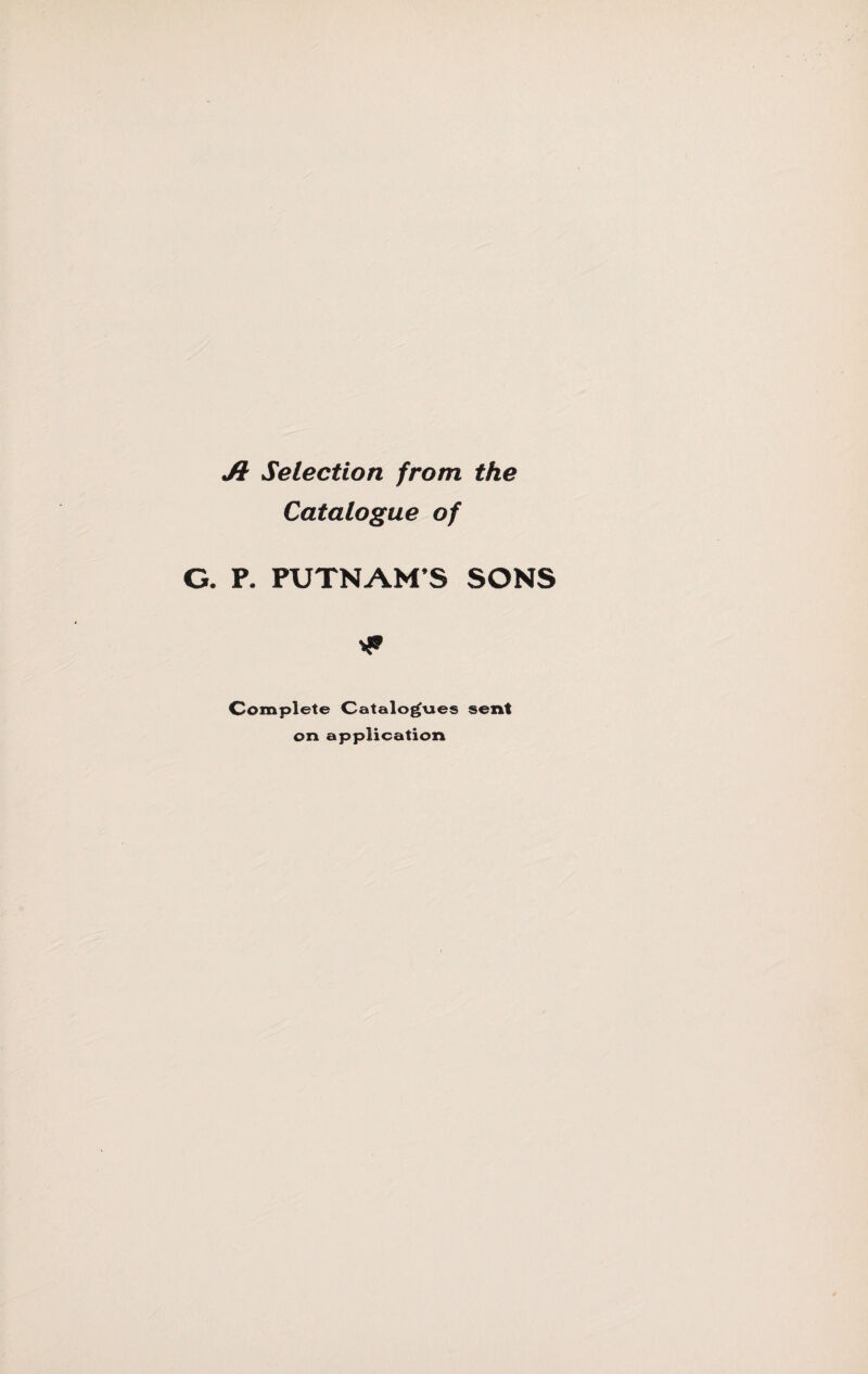Jl Selection from the Catalogue of G. P. PUTNAM S SONS * Complete Catalogues sent on application