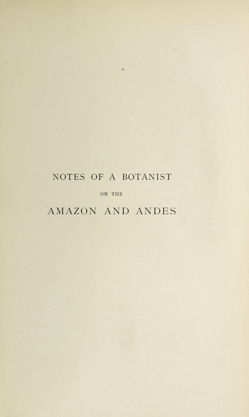 NOTES OF A BOTANIST ON THE AMAZON AND ANDES