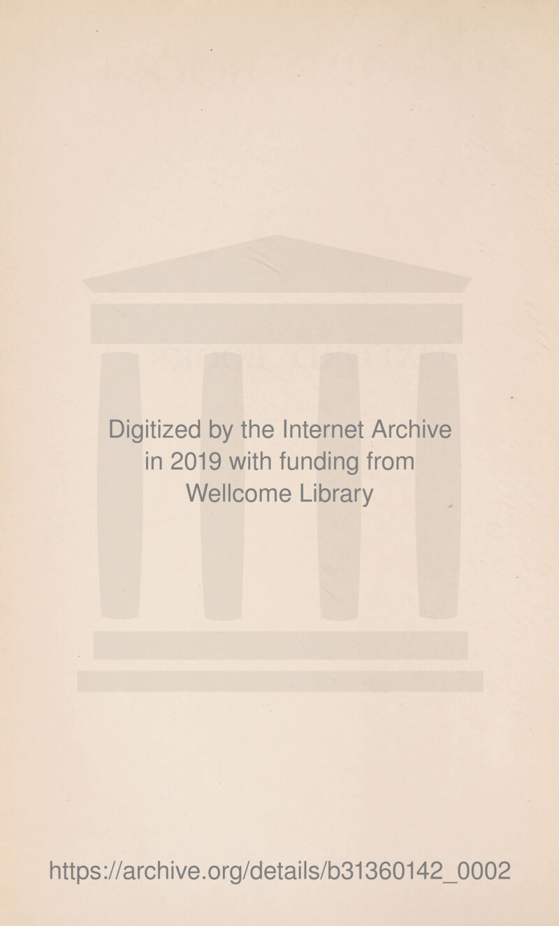 Digitized by the Internet Archive in 2019 with funding from Wellcome Library https://archive.org/details/b31360142_0002