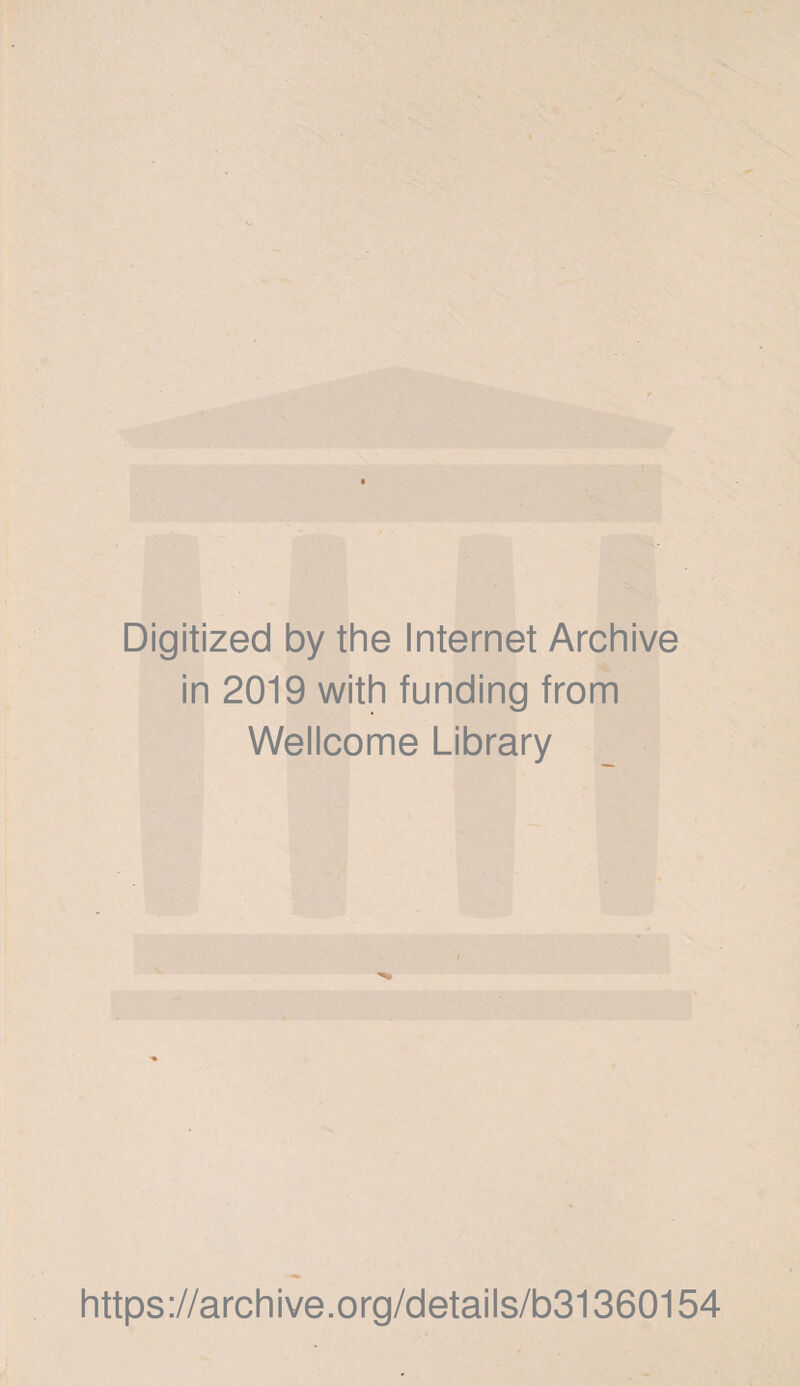 Digitized by the Internet Archive in 2019 with funding from Wellcome Library https://archive.org/details/b31360154