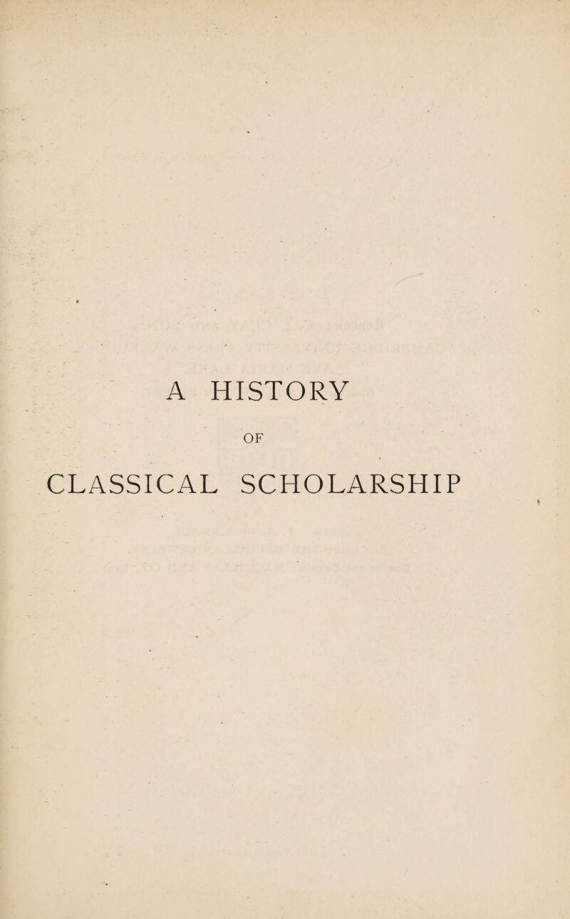 A HISTORY OF CLASSICAL SCHOLARSHIP