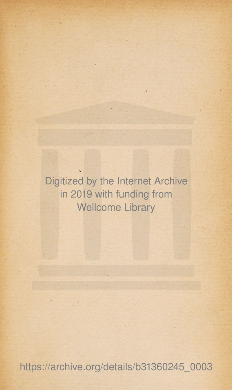 Digitized by the Internet Archive in 2019 with funding from Wellcome Library https://archive.org/details/b31360245_0003