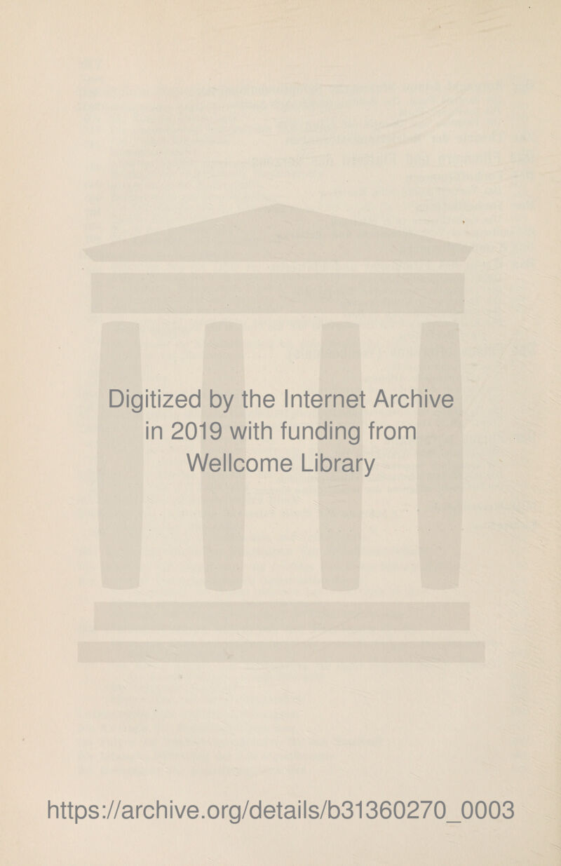 Digitized by the Internet Archive in 2019 with funding from Wellcome Library https://archive.org/details/b31360270_0003