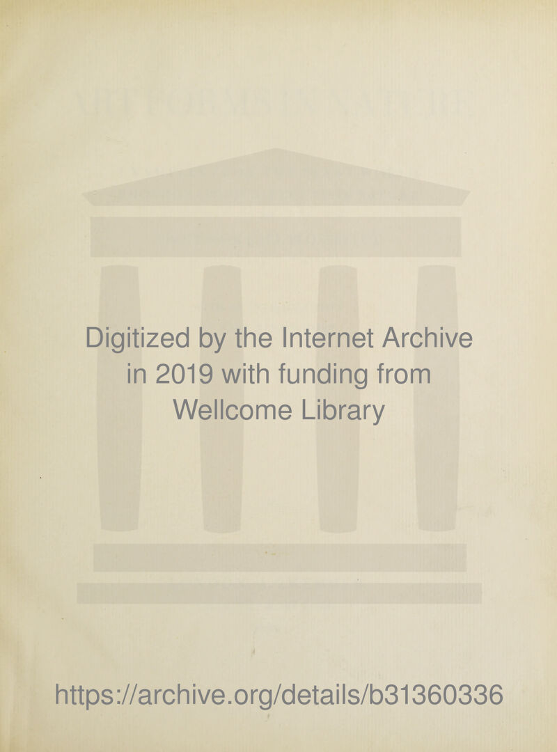 Digitized by the Internet Archive in 2019 with funding from Wellcome Library https://archive.org/details/b31360336