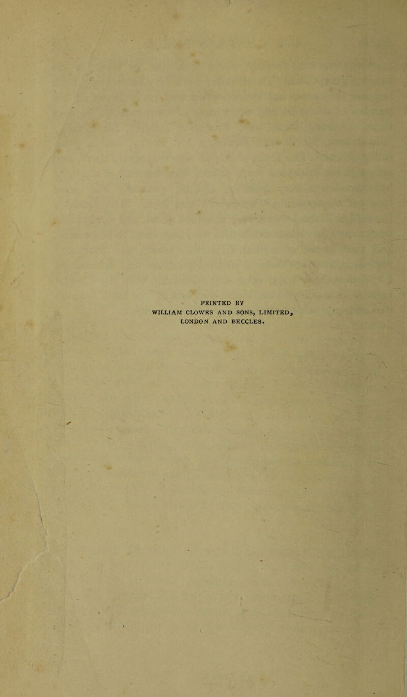 PRINTED BY WILLIAM CLOWES AND SONS, LIMITED, LONDON AND BECCLES.
