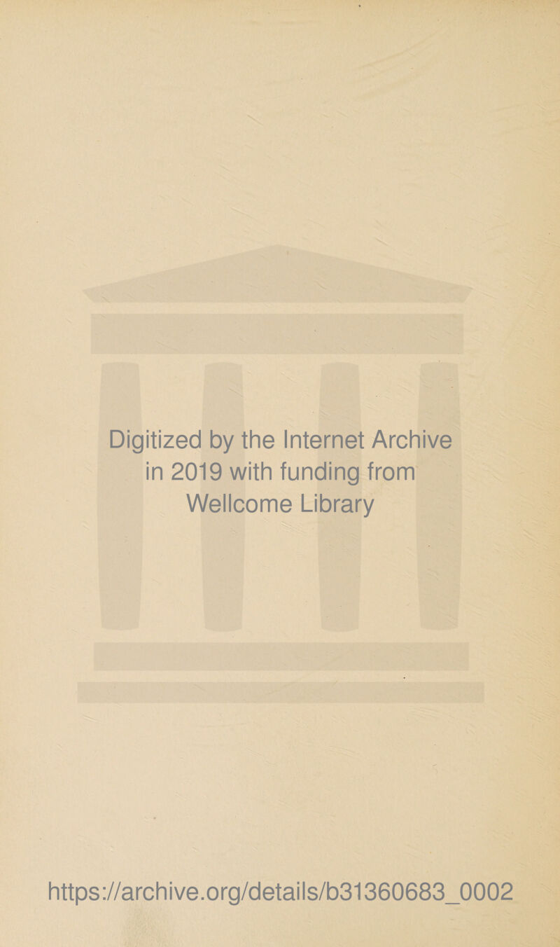 Digitized by the Internet Archive in 2019 with funding from Wellcome Library https://archive.org/details/b31360683_0002