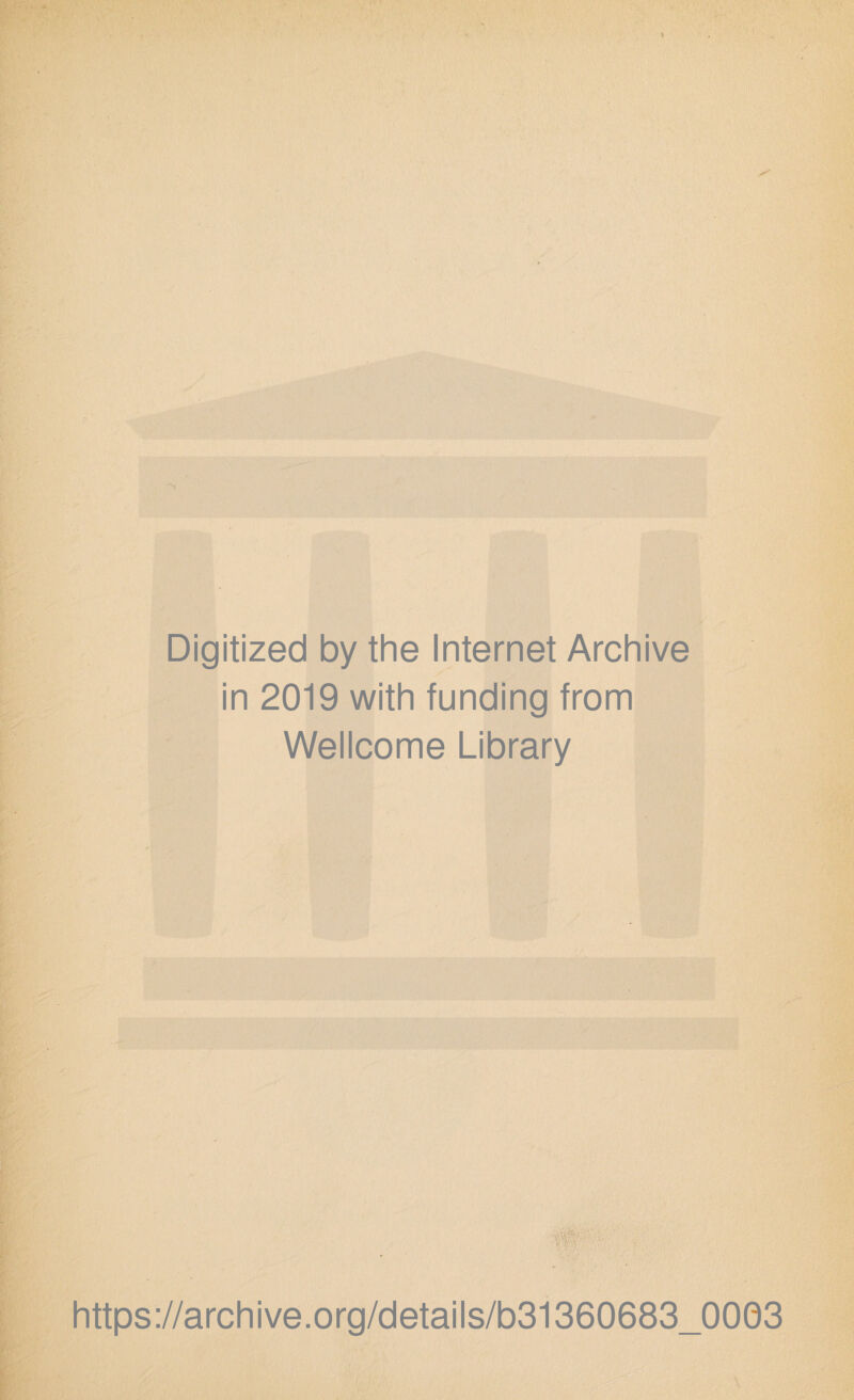 Digitized by the Internet Archive in 2019 with funding from Wellcome Library https://archive.org/details/b31360683_0003