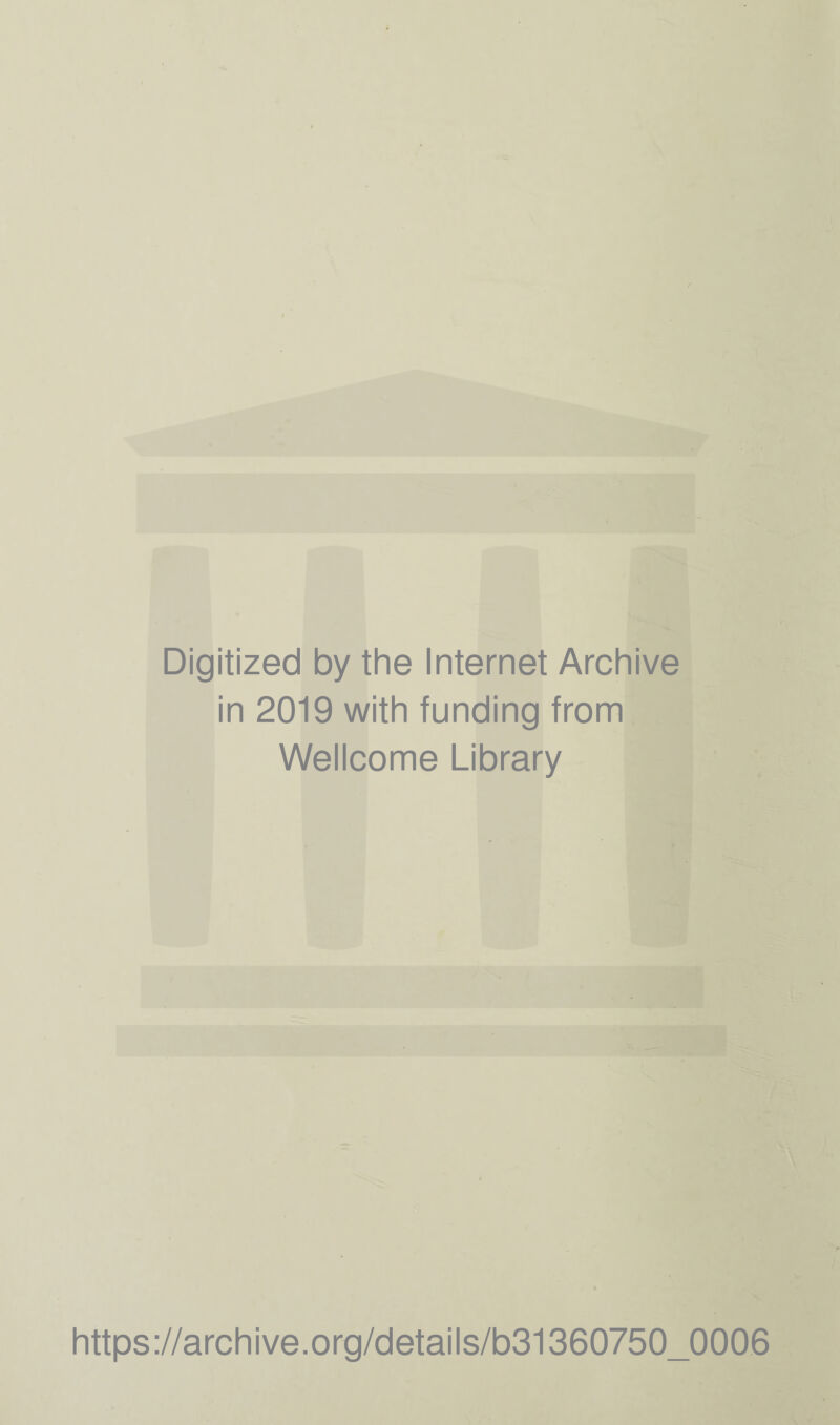 Digitized by the Internet Archive in 2019 with funding from Wellcome Library https://archive.org/details/b31360750_0006