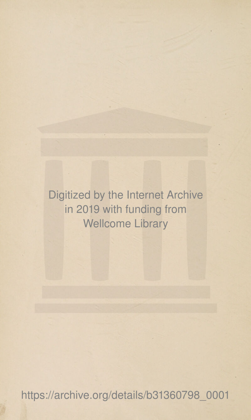 Digitized by the Internet Archive in 2019 with funding from Wellcome Library https://archive.org/details/b31360798_0001