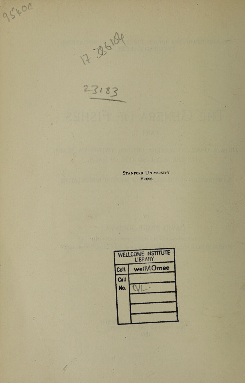 ^ A r*9'- { Stanford University Press r WELLCOME INSTITUTE 1 l! BPARY 1 weSf/tOmec j [CalM 1 No. ' tec- □