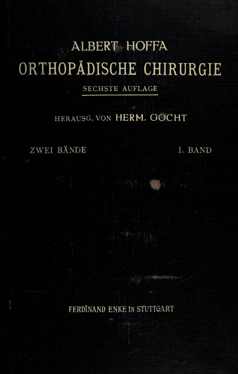 ;1?: 9 I L I LI SECHSTE AUFLAGE r {v 1 herausg. von HERM. GOCHT ZWEI BÄNDE I. BAND i t, '• i A-r ' .. i'. • M X, t vi ■rf,\ '■ A } V ' ' Ä . ! I [ i ll •• • r > . Ji1 r ^ • i ’ v ': • :v MwwH r 'l- 40 V ^ J JJ, r l. FERDINAND ENKE IN STUTTGART ■m ■ n ’f K- Ar/fiMX/ /■'Ir,;'- ♦ ■ • -.NX”