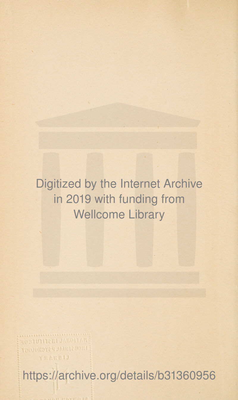 Digitized by the Internet Archive in 2019 with funding from Wellcome Library HO M IH IK lil J/dii'li ‘‘ : \ M /> i i' 1 Y Vi hii V ! J https://archive.org/details/b31360956