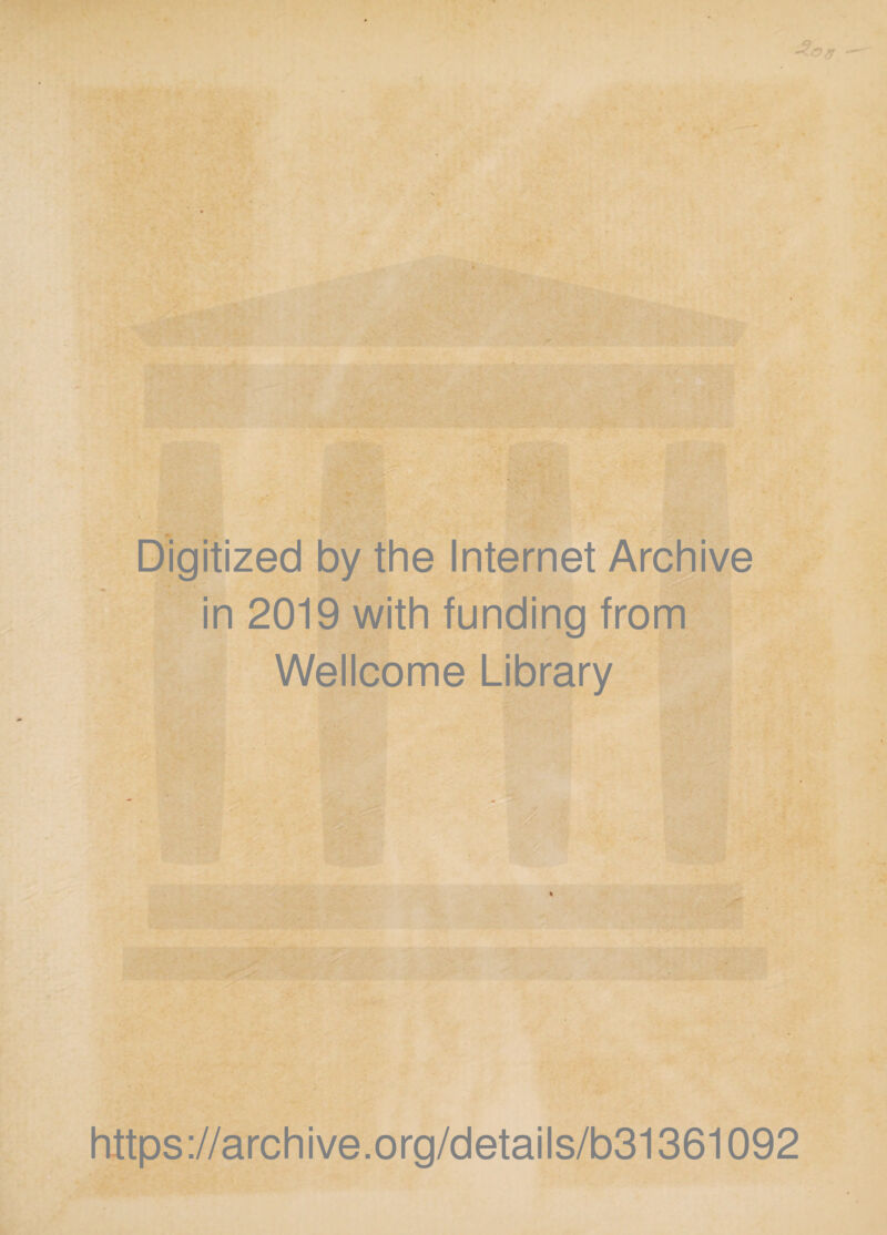 Digitized by the Internet Archive in 2019 with funding from Wellcome Library % https://archive.org/details/b31361092