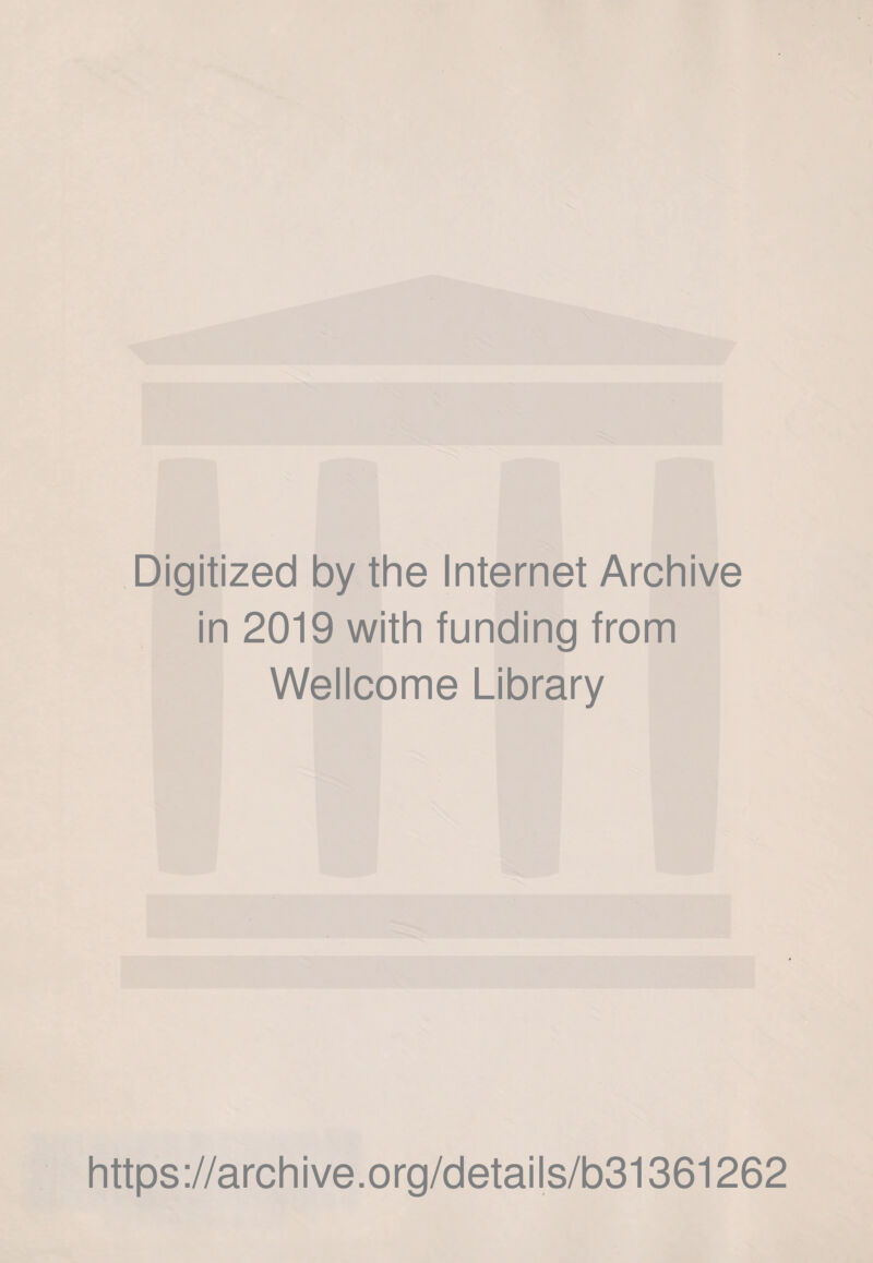 Digitized by the Internet Archive in 2019 with funding from Wellcome Library https://archive.org/details/b31361262