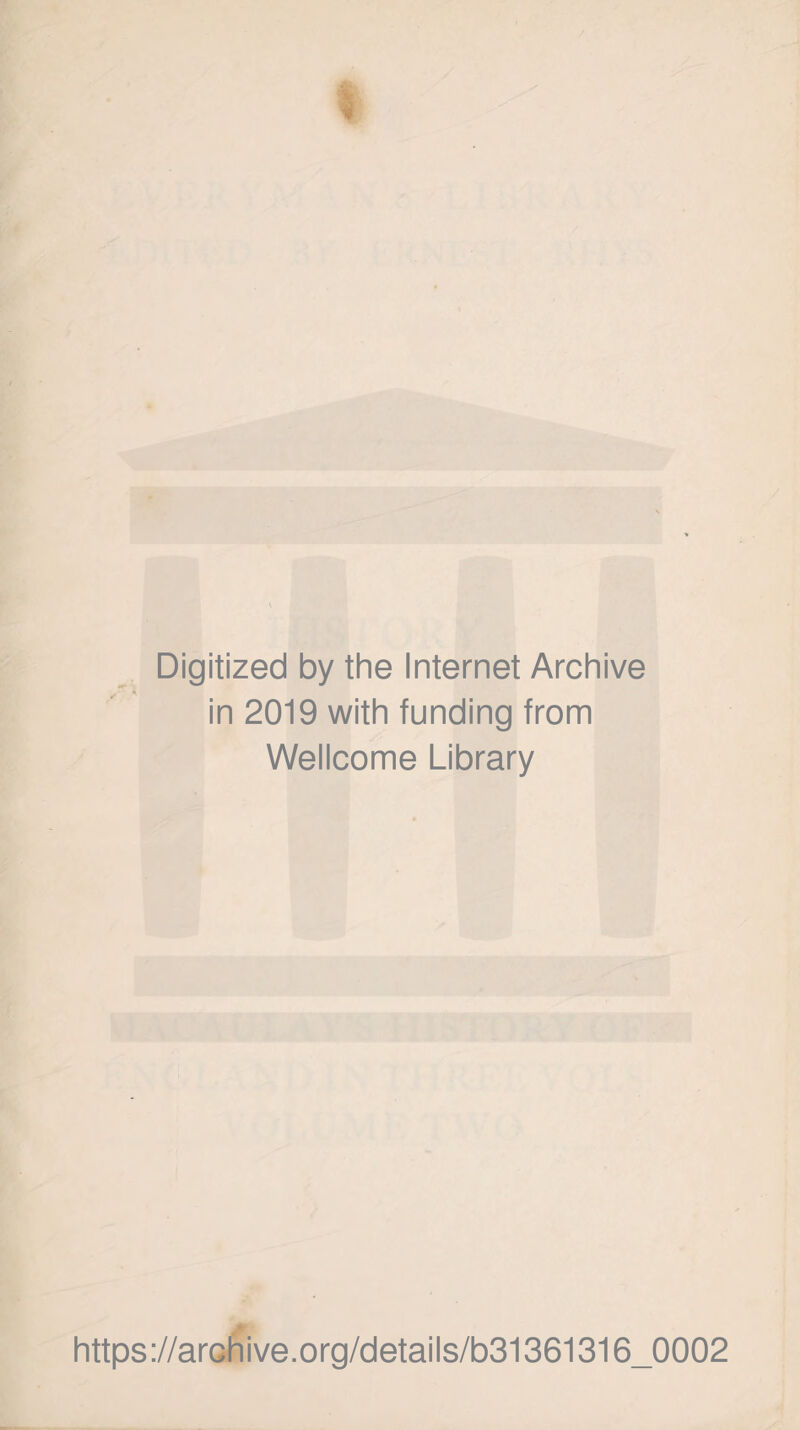 Digitized by the Internet Archive in 2019 with funding from Wellcome Library https://archive.org/details/b31361316_0002