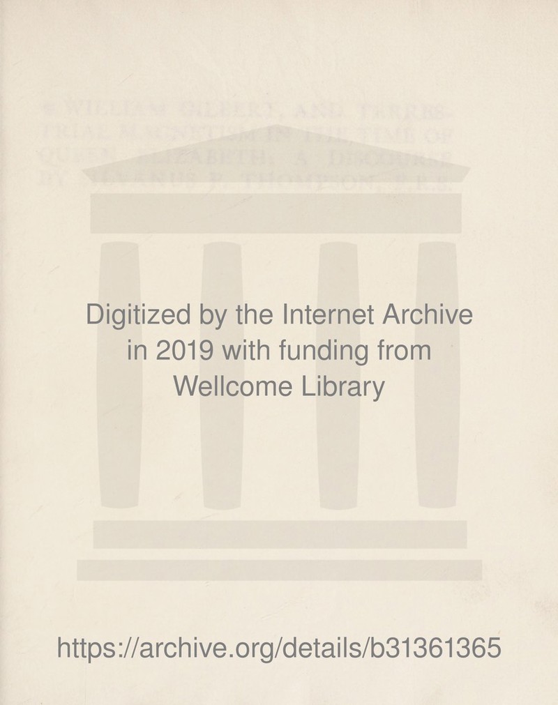 Digitized by the Internet Archive in 2019 with funding from Wellcome Library https://archive.org/details/b31361365