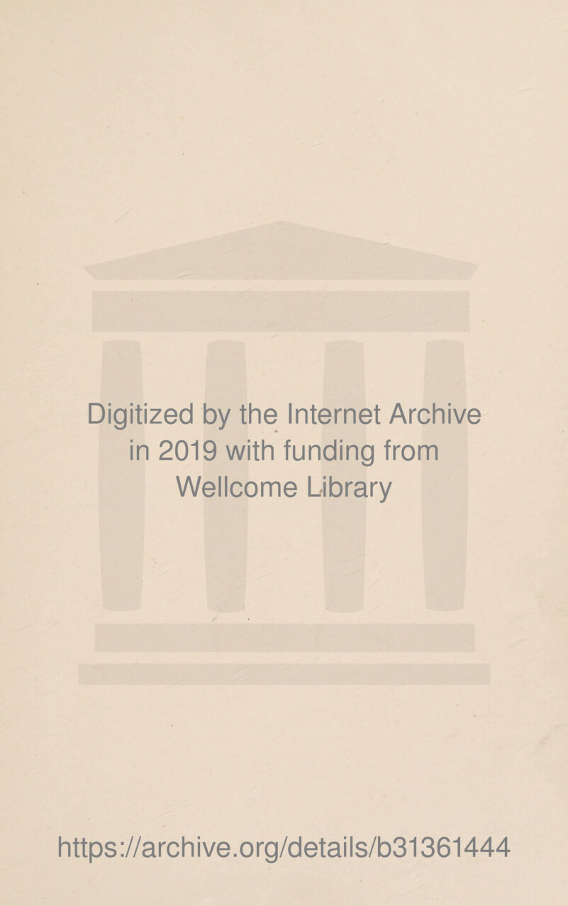 Digitized by the Internet Archive in 2019 with funding from Wellcome Library https://archive.org/details/b31361444