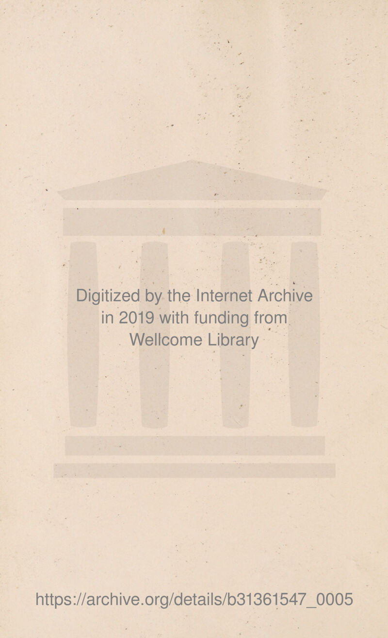 Digitized by the Internet Archive in 2019 with funding from s Wellcome Library . ' r https://archive.org/details/b31361547_0005