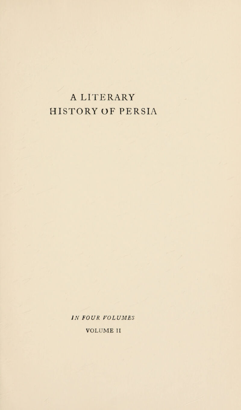 A LITERARY HISTORY OF PERSIA IN FOUR VOLUMES VOLUME II