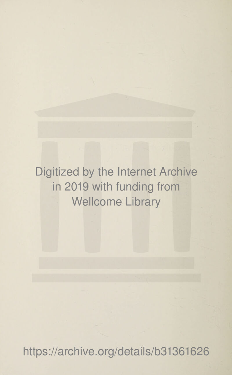 Digitized by the Internet Archive in 2019 with funding from Wellcome Library https://archive.org/details/b31361626