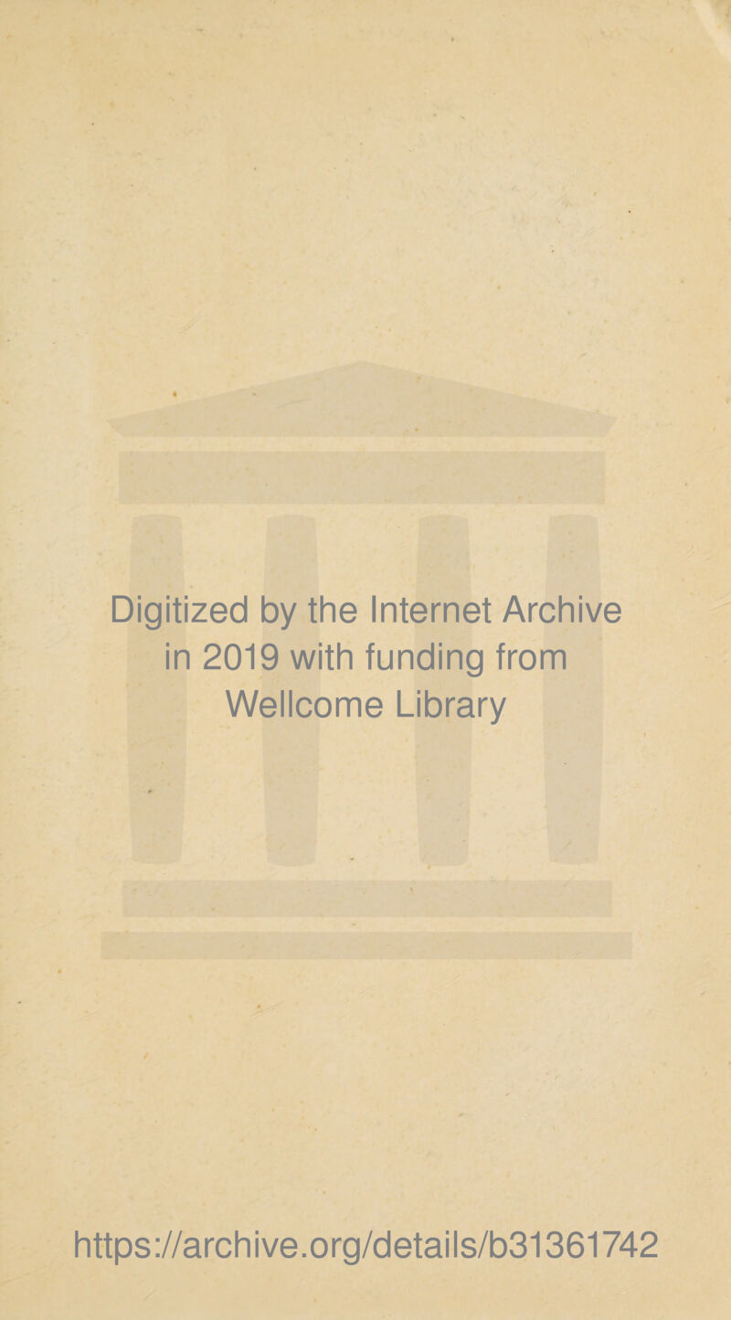 Digitized by the Internet Archive in 2019 with funding from Wellcome Library / https://archive.org/details/b31361742