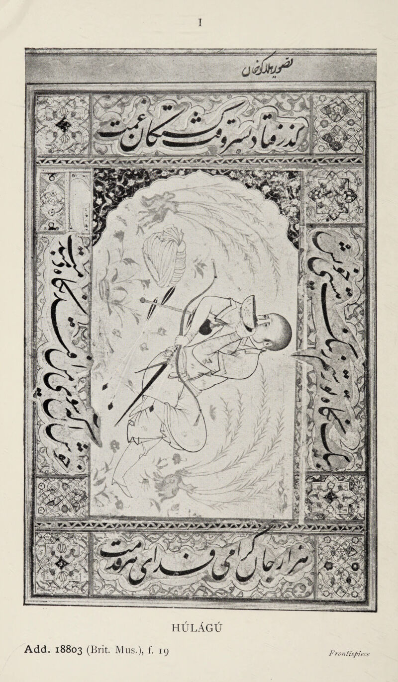 I ■ HULAGU Add. 18803 (Brit. Mus.), f. 19 Frontispiece