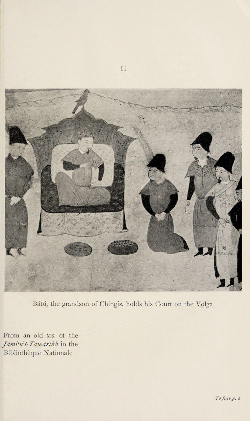 II Batu, the grandson of Chingiz, holds his Court on the Volga From an old ms. of the Jami(‘u’t-Tawarikh in the Bibliotheque Nationale