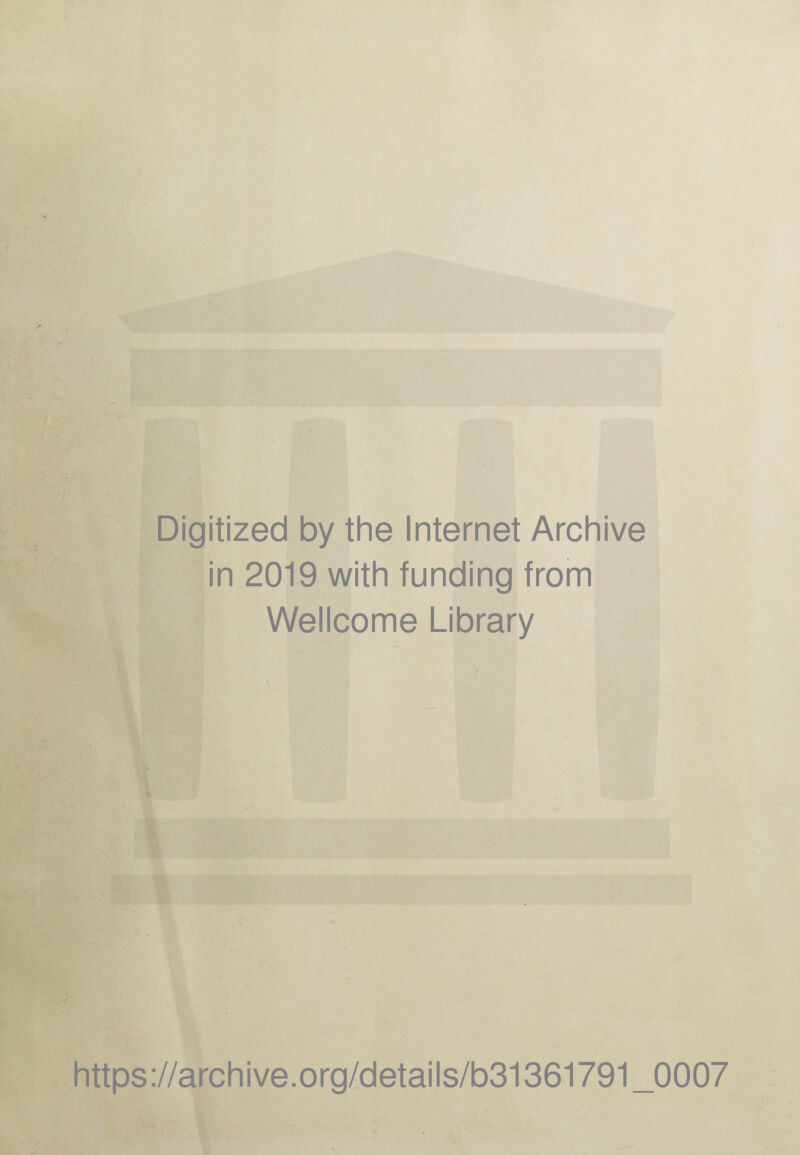 Digitized by the Internet Archive in 2019 with funding from Wellcome Library » https://archive.org/details/b31361791_0007