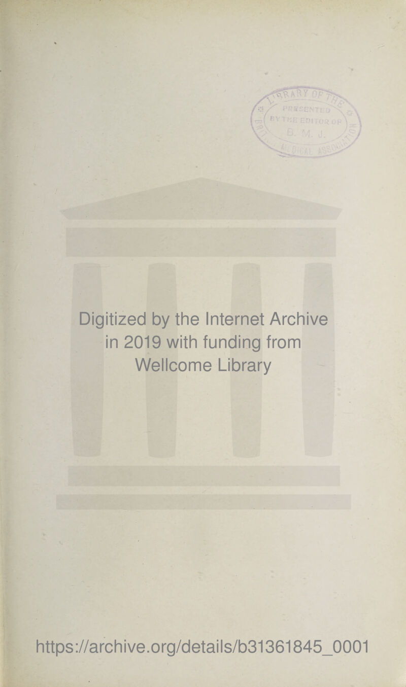 Digitized by the Internet Archive in 2019 with funding from Wellcome Library https://archive.org/details/b31361845_0001