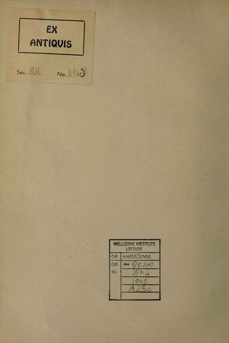 EX ANTIQUIS WELLCOME INSTITUTO ubrary C?$. weiMOrncc C?& hl0. -U ü • - ... >(jh ¿f I0o 5