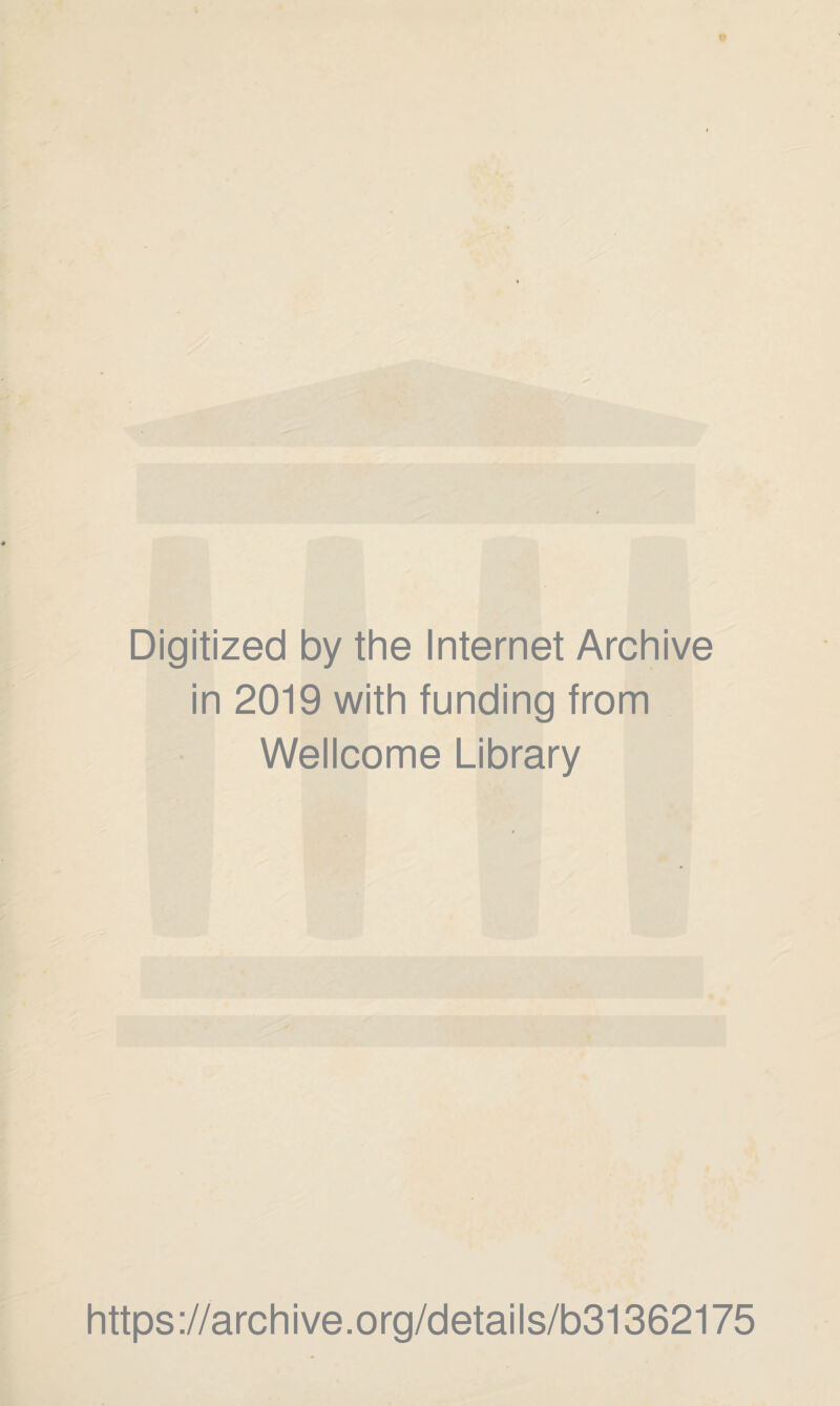 Digitized by the Internet Archive in 2019 with funding from Wellcome Library https://archive.org/details/b31362175