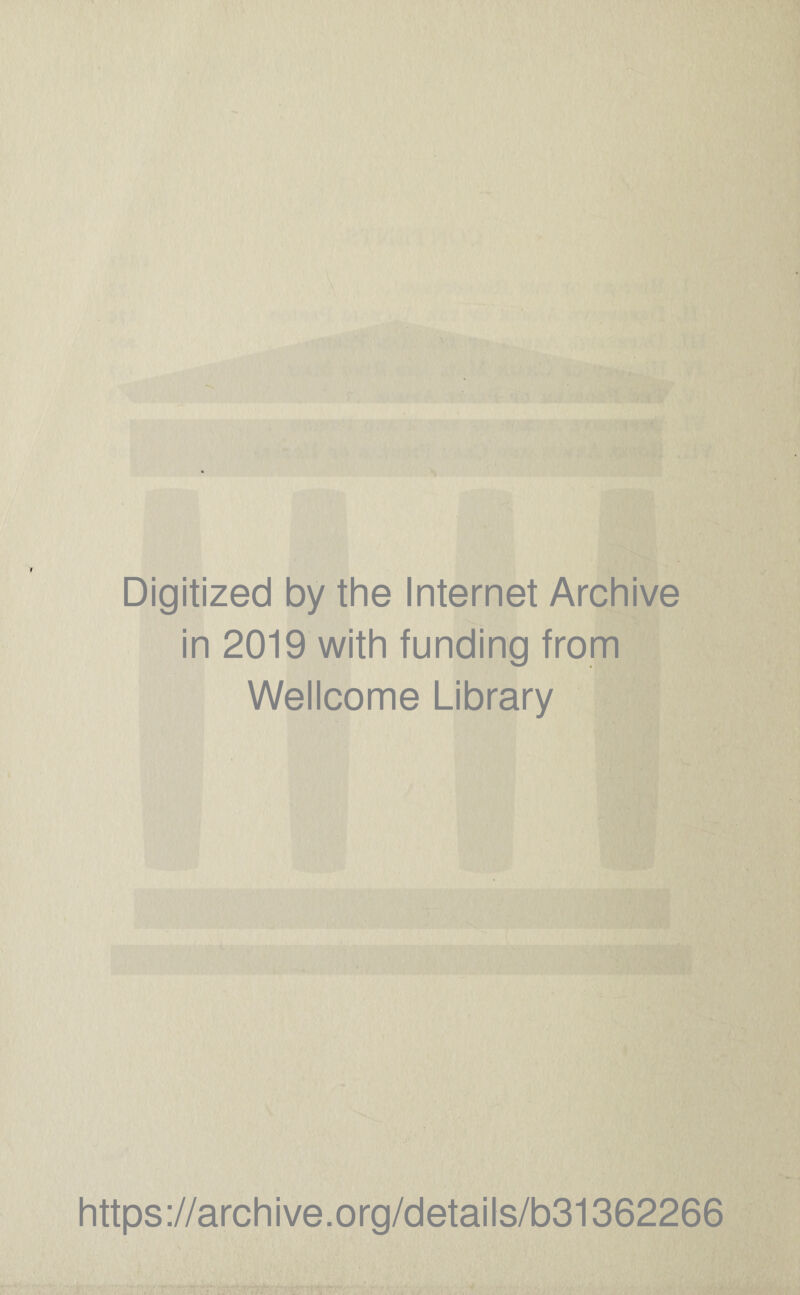 Digitized by the Internet Archive in 2019 with funding from Wellcome Library https://archive.org/details/b31362266